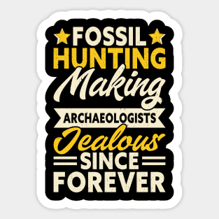 Fossil Hunting Making Archaeologists Lealous Since Forever T shirt For Women Sticker